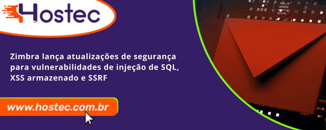 Zimbra lança atualizações de segurança para vulnerabilidades de injeção de SQL, XSS armazenado e SSRF