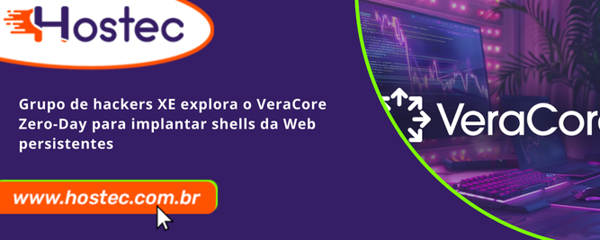 Grupo de hackers XE explora o VeraCore Zero-Day para implantar shells da Web persistentes