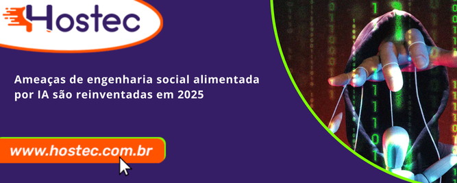 Ameaças de engenharia social alimentada por IA são reinventadas em 2025